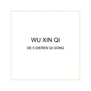 Wu Xin Qi - 5 dieren Qi Gong